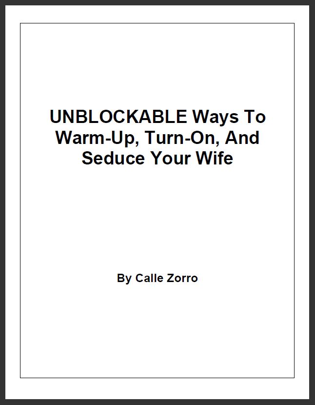 UNBLOCKABLE Ways To Warm-Up, Turn-On, And Seduce Your Wife
