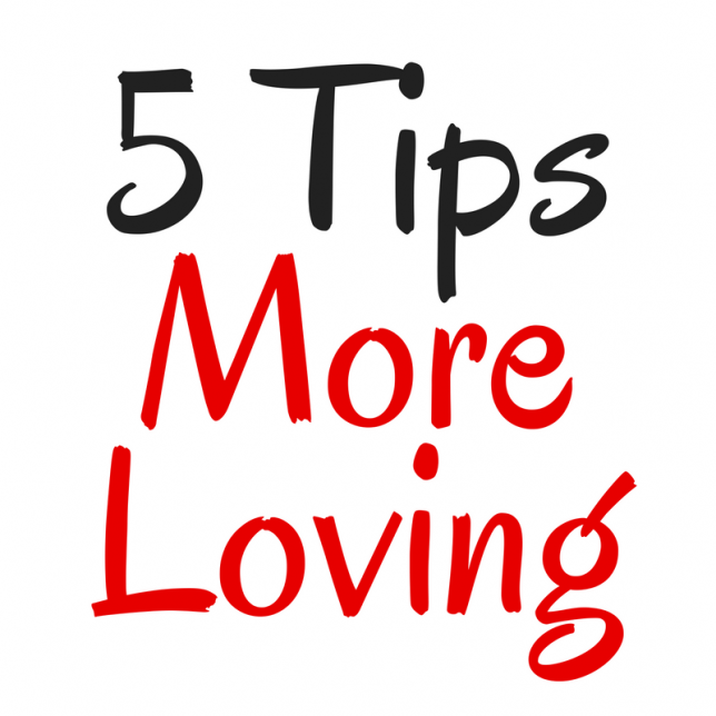 5 tips to more loving
