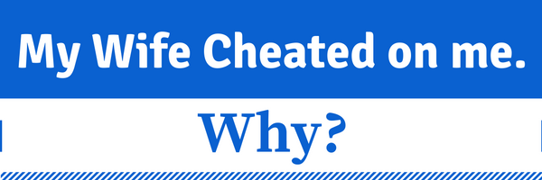 My wife cheated on me (My wife is cheating on me.)